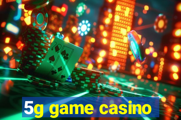 5g game casino